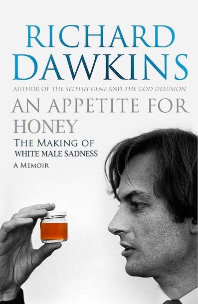 A mockup of the cover of Richard Dawkins' autobiography, its title and subtitle edited to read "An Appetite for Honey: The Making of White Male Sadness" and the black and white photo of Mr. Dawkins edited to show him scrutinising a small jar of honey.
